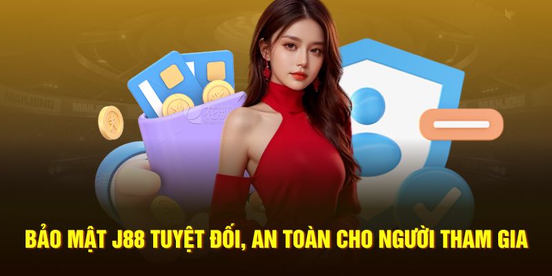 Bảo mật J88 tuyệt đối, an toàn cho người tham gia