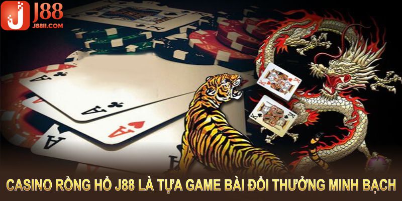 Casino rồng hổ J88 là tựa game bài đổi thưởng minh bạch và hấp dẫn