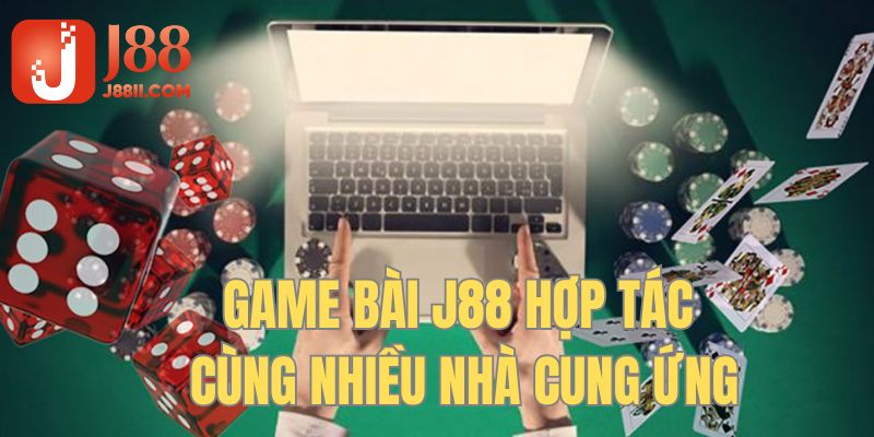 Game bài J88 kết hợp cùng nhiều đối tác