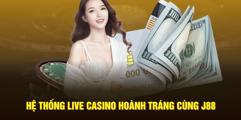 Hệ thống live casino hoành tráng cùng J88