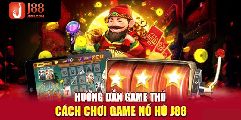 Hướng dẫn chi tiết về cách chơi nổ hũ j88