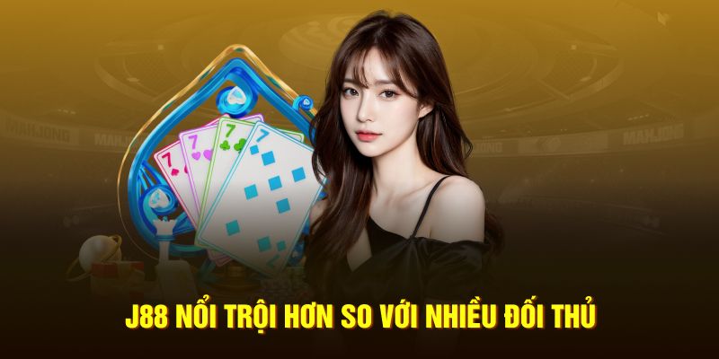 J88 nổi trội hơn so với nhiều đối thủ