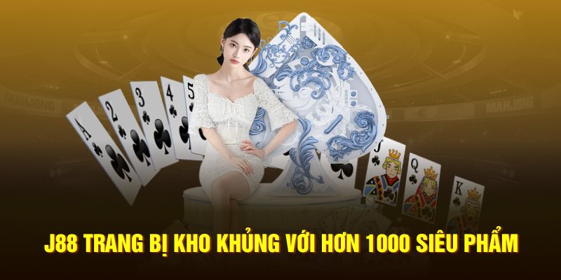 J88 trang bị kho khủng với hơn 1000 siêu phẩm