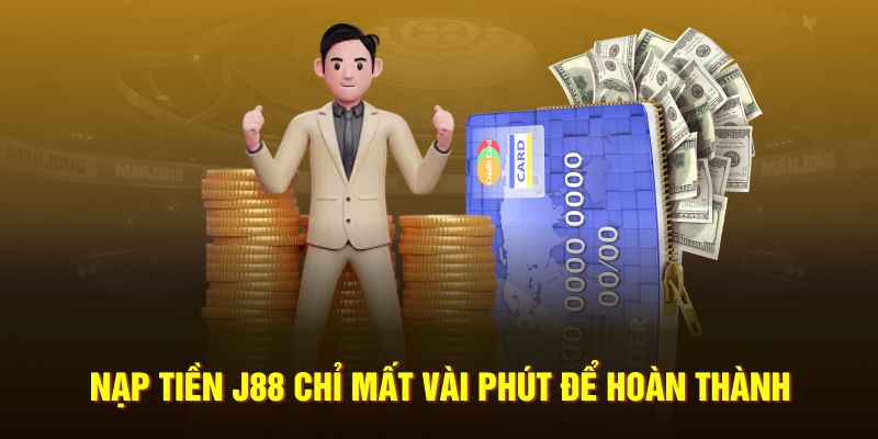 Nạp tiền J88 chỉ mất vài phút để hoàn thành