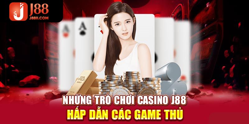 Sự đa dạng về các sảnh game cá cược tại casino j88